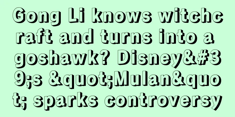 Gong Li knows witchcraft and turns into a goshawk? Disney's "Mulan" sparks controversy