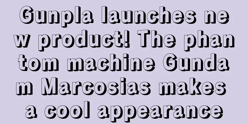 Gunpla launches new product! The phantom machine Gundam Marcosias makes a cool appearance