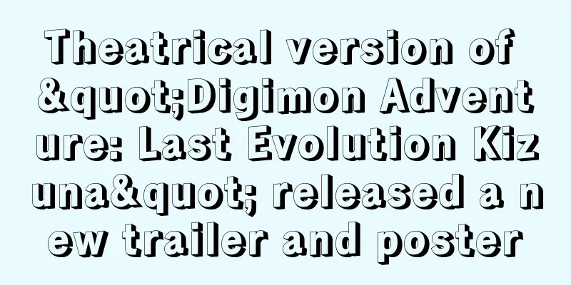 Theatrical version of "Digimon Adventure: Last Evolution Kizuna" released a new trailer and poster