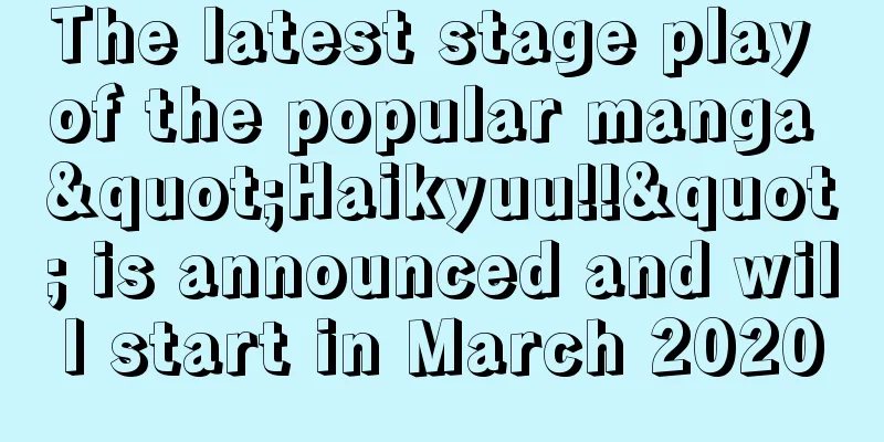 The latest stage play of the popular manga "Haikyuu!!" is announced and will start in March 2020