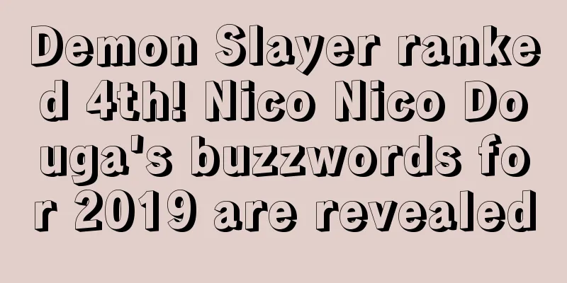 Demon Slayer ranked 4th! Nico Nico Douga's buzzwords for 2019 are revealed
