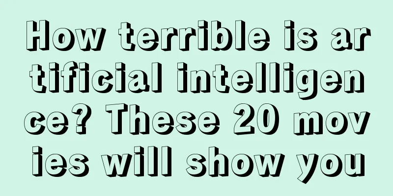 How terrible is artificial intelligence? These 20 movies will show you