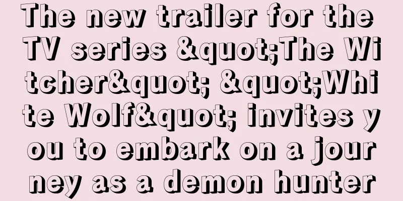 The new trailer for the TV series "The Witcher" "White Wolf" invites you to embark on a journey as a demon hunter