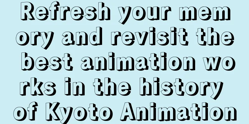 Refresh your memory and revisit the best animation works in the history of Kyoto Animation