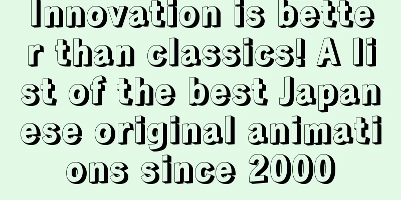 Innovation is better than classics! A list of the best Japanese original animations since 2000