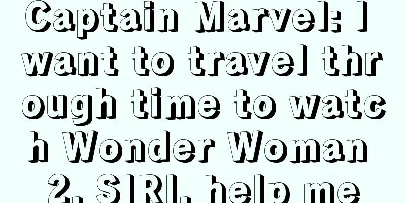 Captain Marvel: I want to travel through time to watch Wonder Woman 2, SIRI, help me