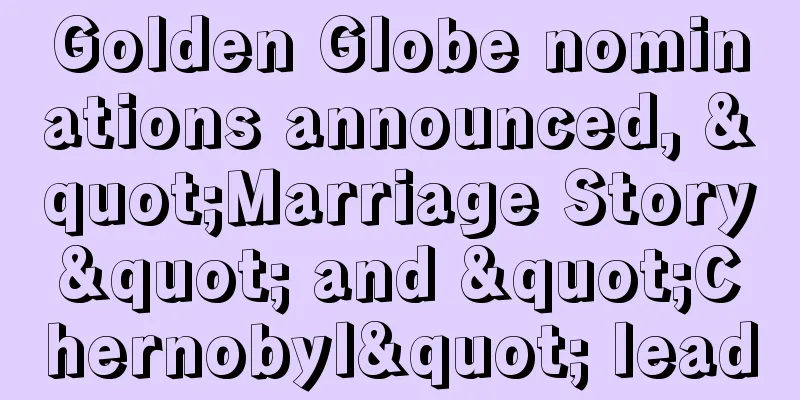 Golden Globe nominations announced, "Marriage Story" and "Chernobyl" lead