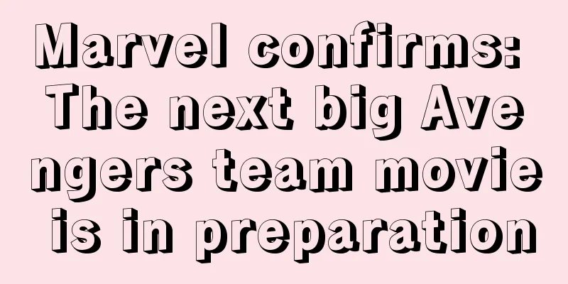 Marvel confirms: The next big Avengers team movie is in preparation