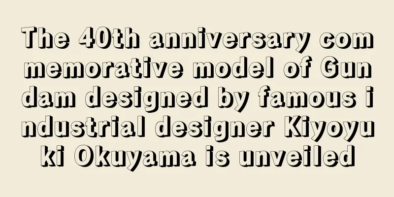 The 40th anniversary commemorative model of Gundam designed by famous industrial designer Kiyoyuki Okuyama is unveiled