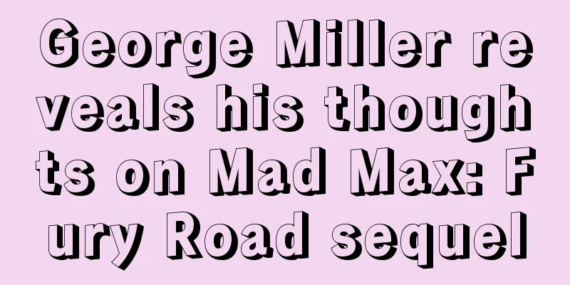 George Miller reveals his thoughts on Mad Max: Fury Road sequel