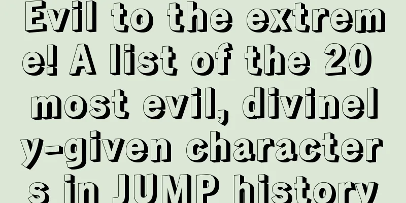 Evil to the extreme! A list of the 20 most evil, divinely-given characters in JUMP history