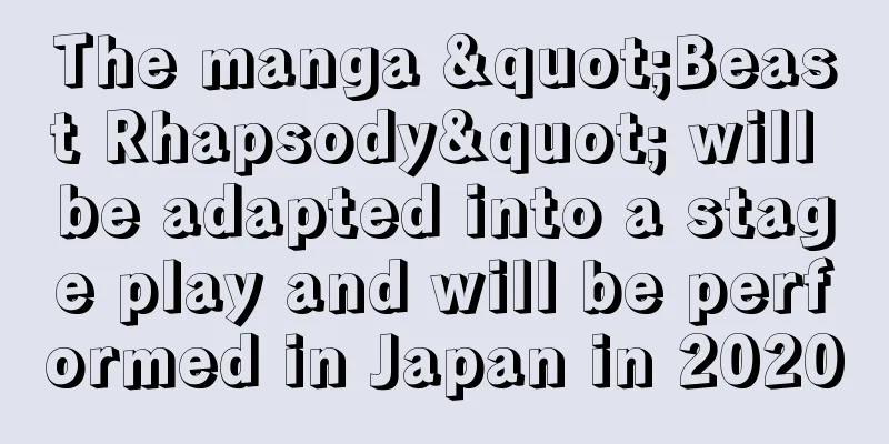 The manga "Beast Rhapsody" will be adapted into a stage play and will be performed in Japan in 2020