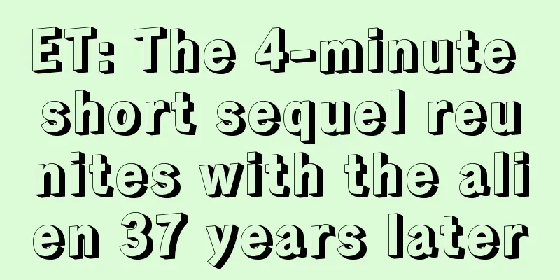 ET: The 4-minute short sequel reunites with the alien 37 years later