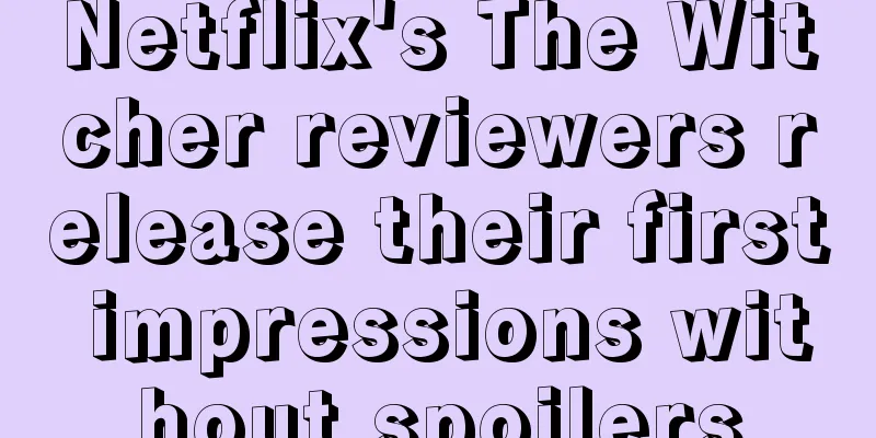 Netflix's The Witcher reviewers release their first impressions without spoilers