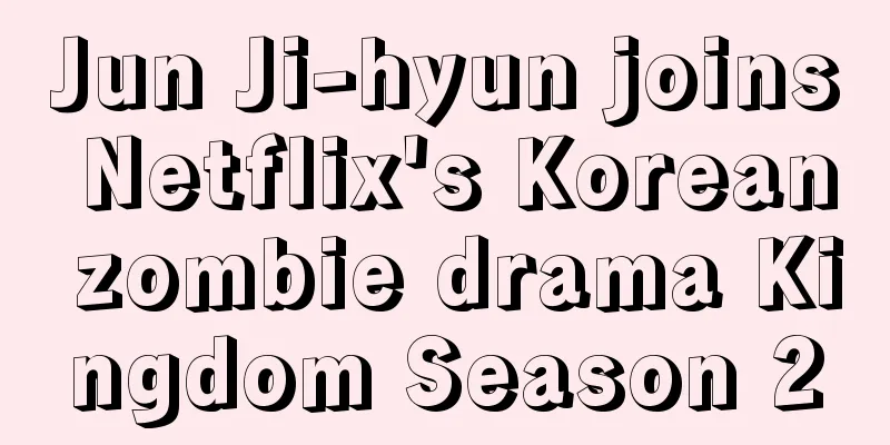 Jun Ji-hyun joins Netflix's Korean zombie drama Kingdom Season 2