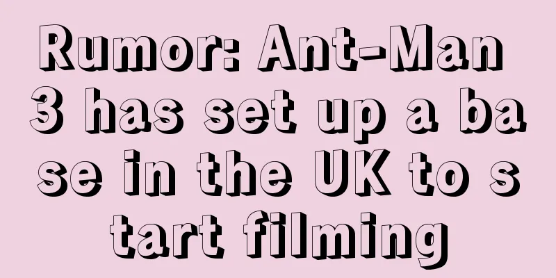 Rumor: Ant-Man 3 has set up a base in the UK to start filming