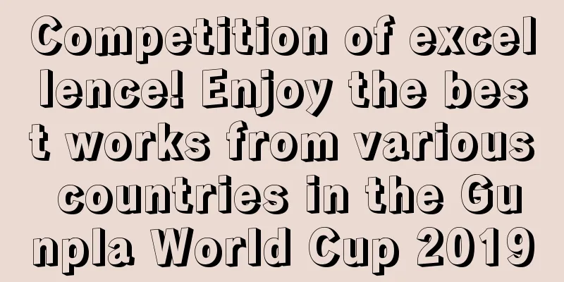 Competition of excellence! Enjoy the best works from various countries in the Gunpla World Cup 2019