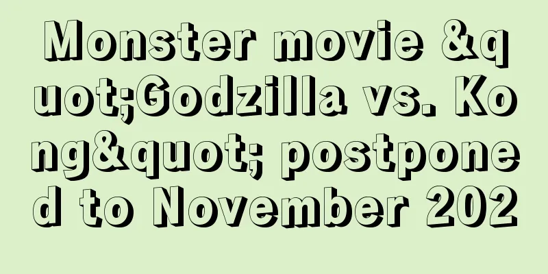 Monster movie "Godzilla vs. Kong" postponed to November 2020