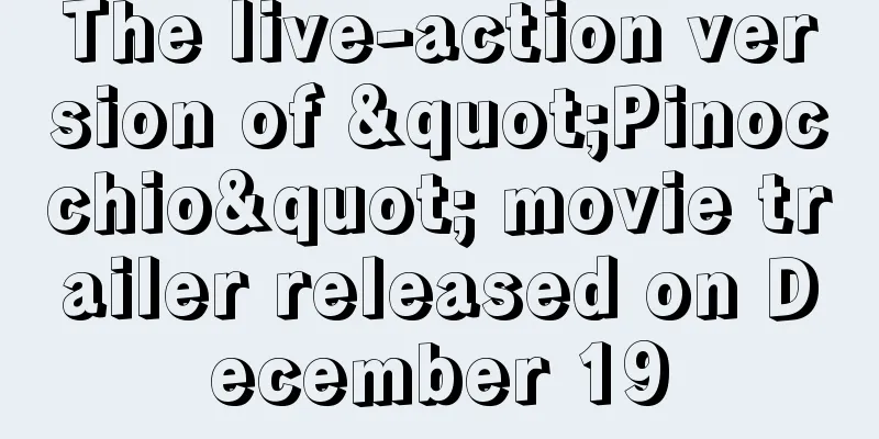 The live-action version of "Pinocchio" movie trailer released on December 19
