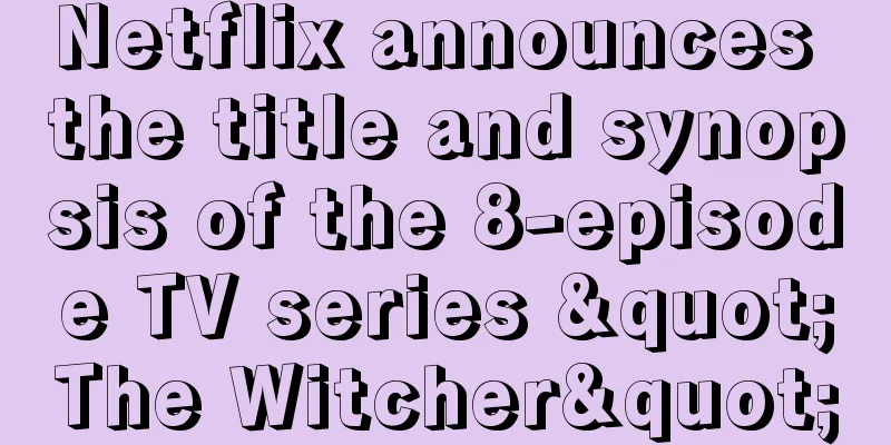 Netflix announces the title and synopsis of the 8-episode TV series "The Witcher"