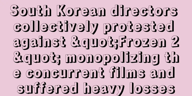 South Korean directors collectively protested against "Frozen 2" monopolizing the concurrent films and suffered heavy losses