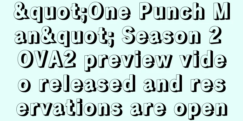 "One Punch Man" Season 2 OVA2 preview video released and reservations are open