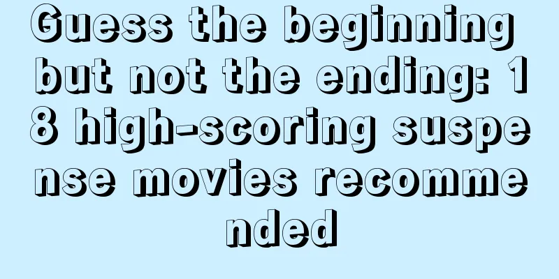 Guess the beginning but not the ending: 18 high-scoring suspense movies recommended