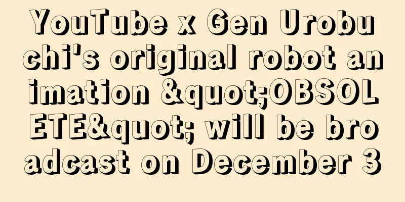 YouTube x Gen Urobuchi's original robot animation "OBSOLETE" will be broadcast on December 3