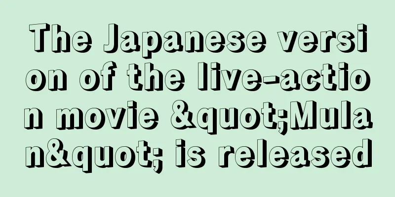 The Japanese version of the live-action movie "Mulan" is released