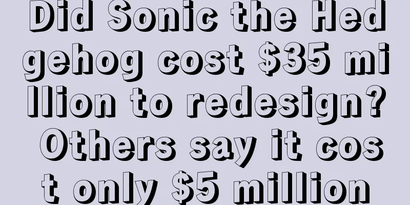 Did Sonic the Hedgehog cost $35 million to redesign? Others say it cost only $5 million