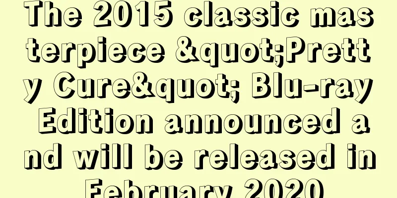 The 2015 classic masterpiece "Pretty Cure" Blu-ray Edition announced and will be released in February 2020