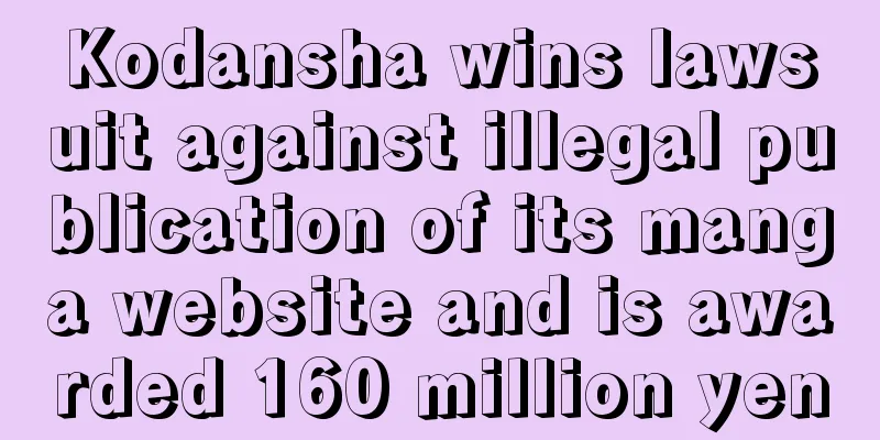 Kodansha wins lawsuit against illegal publication of its manga website and is awarded 160 million yen