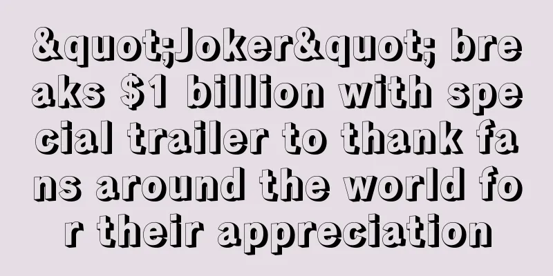 "Joker" breaks $1 billion with special trailer to thank fans around the world for their appreciation
