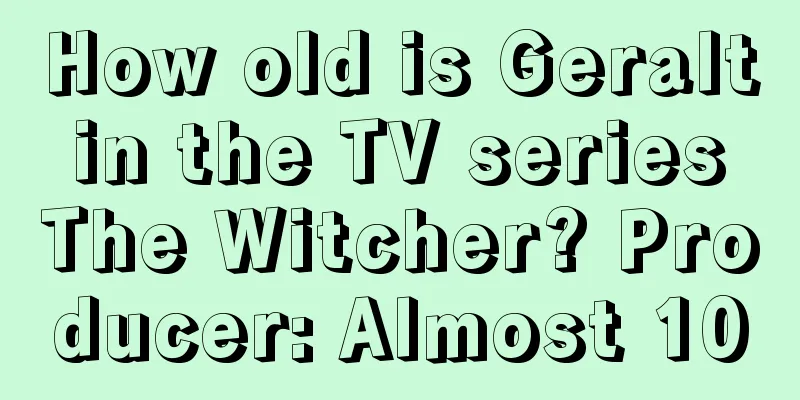 How old is Geralt in the TV series The Witcher? Producer: Almost 100