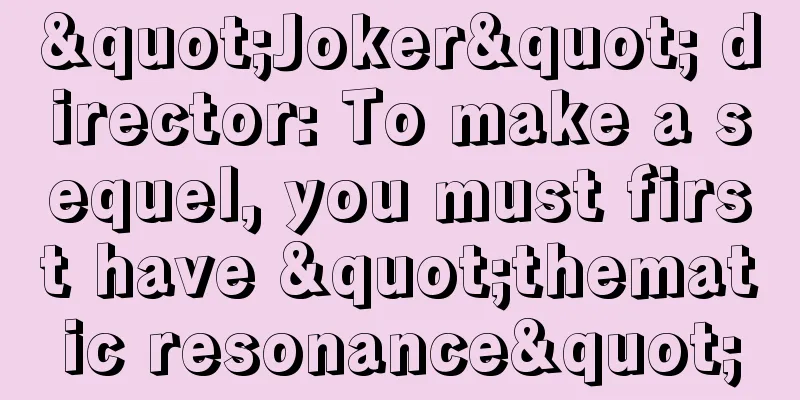 "Joker" director: To make a sequel, you must first have "thematic resonance"