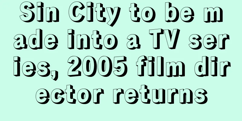 Sin City to be made into a TV series, 2005 film director returns