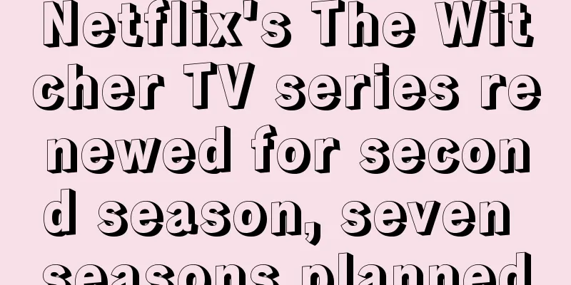 Netflix's The Witcher TV series renewed for second season, seven seasons planned
