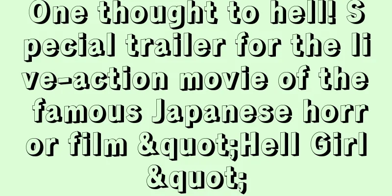 One thought to hell! Special trailer for the live-action movie of the famous Japanese horror film "Hell Girl"