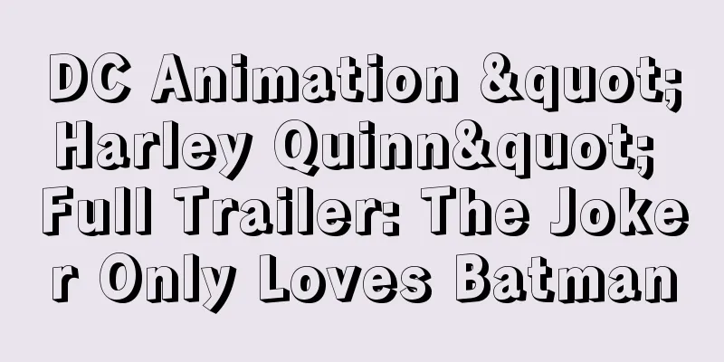 DC Animation "Harley Quinn" Full Trailer: The Joker Only Loves Batman