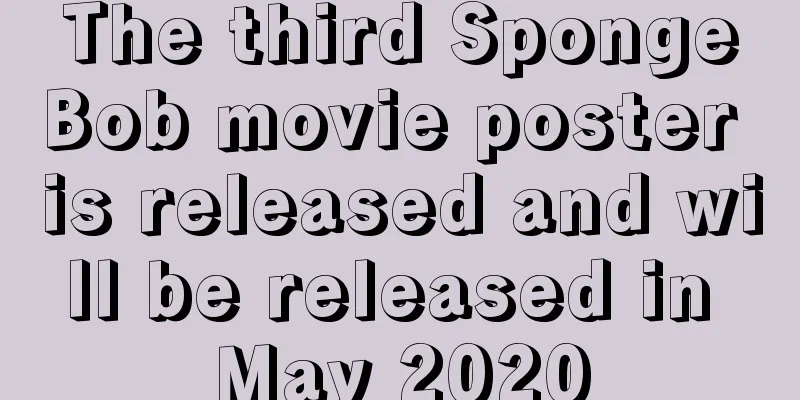 The third SpongeBob movie poster is released and will be released in May 2020