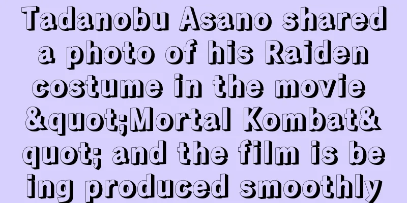 Tadanobu Asano shared a photo of his Raiden costume in the movie "Mortal Kombat" and the film is being produced smoothly