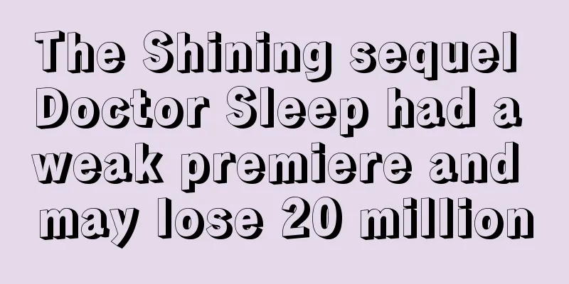 The Shining sequel Doctor Sleep had a weak premiere and may lose 20 million