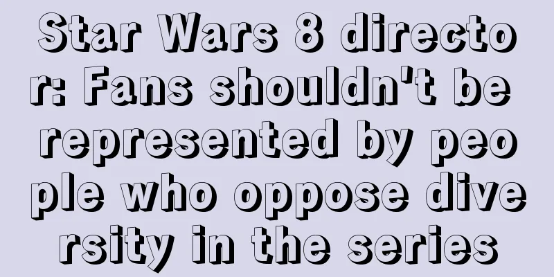 Star Wars 8 director: Fans shouldn't be represented by people who oppose diversity in the series