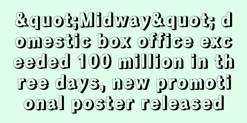 "Midway" domestic box office exceeded 100 million in three days, new promotional poster released