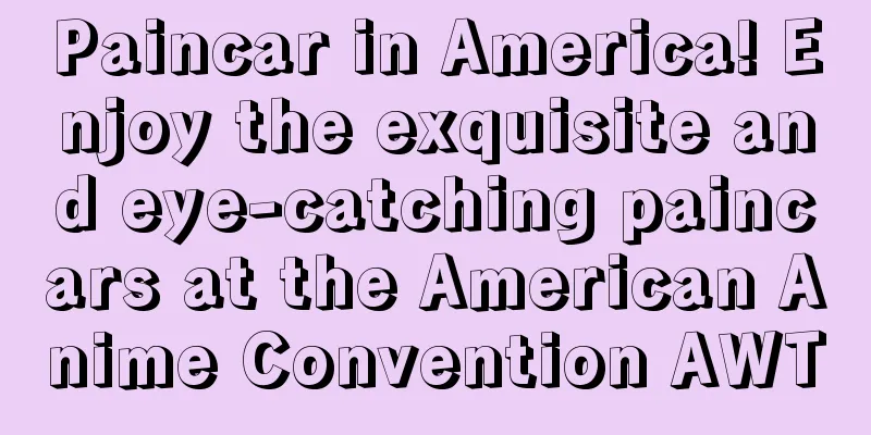 Paincar in America! Enjoy the exquisite and eye-catching paincars at the American Anime Convention AWT