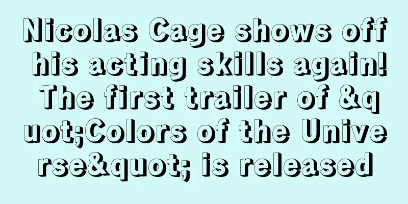 Nicolas Cage shows off his acting skills again! The first trailer of "Colors of the Universe" is released
