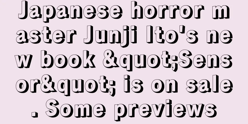 Japanese horror master Junji Ito's new book "Sensor" is on sale. Some previews