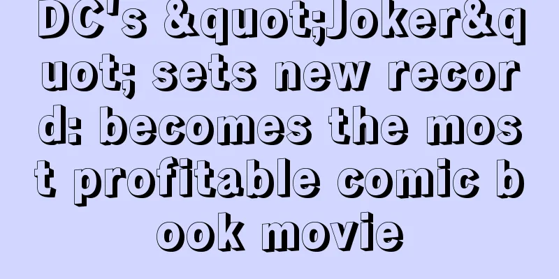 DC's "Joker" sets new record: becomes the most profitable comic book movie