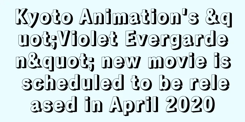 Kyoto Animation's "Violet Evergarden" new movie is scheduled to be released in April 2020