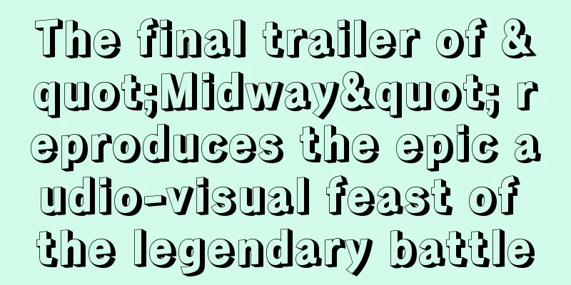The final trailer of "Midway" reproduces the epic audio-visual feast of the legendary battle